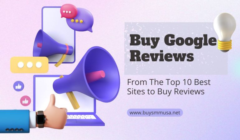 Buy Google Reviews From The Top 10 Sites to Buy Reviews